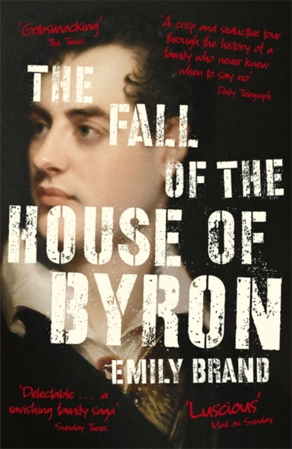 Fall of the House of Byron: Scandal and Seduction in Georgian England
