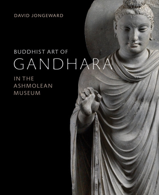 Buddhist Art of Gandhara: In the Ashmolean Museum