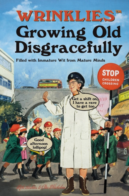 Wrinklies Growing Old Disgracefully: Growing Older Doesn't Mean Growing Up