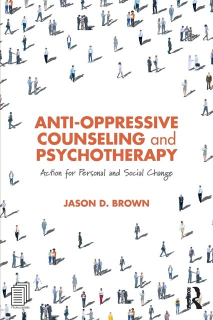 Anti-Oppressive Counseling and Psychotherapy: Action for Personal and Social Change