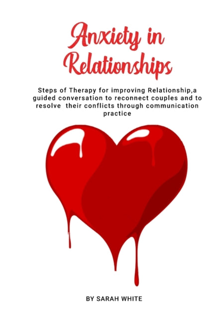 Anxiety in Relationships: Steps of Therapy for improving Relationship, a guided conversation to reconnect couples and to resolve their conflicts through communication practice