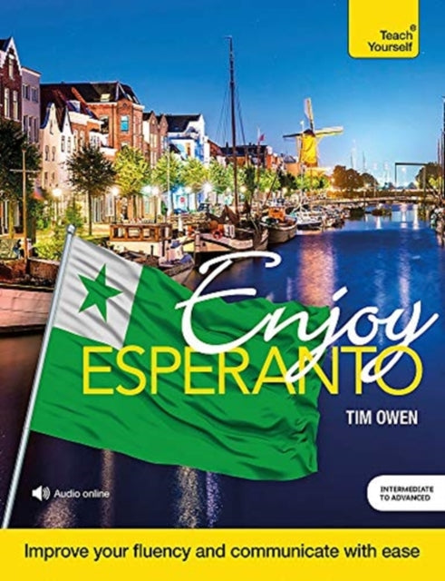 Enjoy Esperanto Intermediate to Upper Intermediate Course: Improve your fluency and communicate with ease