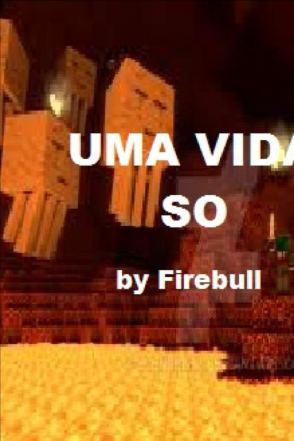 Uma Vida So - Uma aventura nao oficial de Minecraft - Firebull