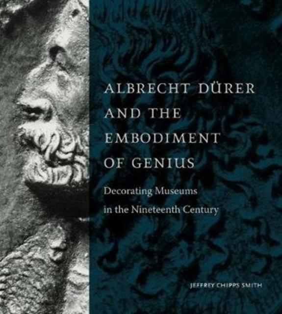 Albrecht Durer and the Embodiment of Genius: Decorating Museums in the Nineteenth Century