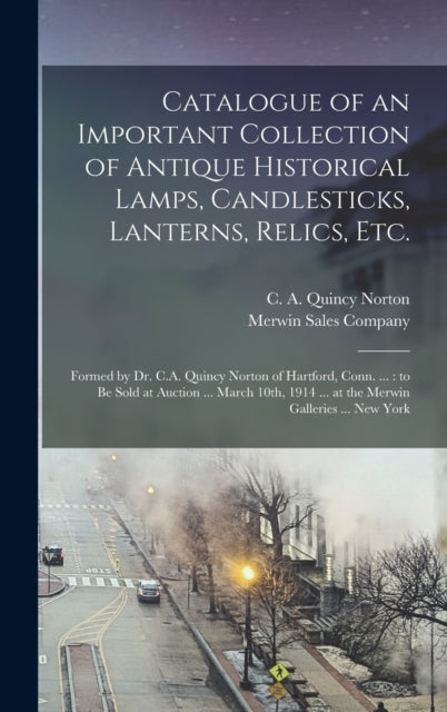 Catalogue of an Important Collection of Antique Historical Lamps, Candlesticks, Lanterns, Relics