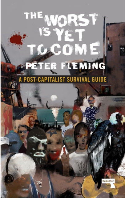 Worst Is Yet To Come: A Post-Capitalist Survival Guide