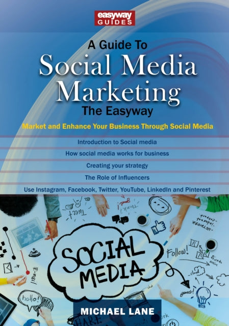 Guide To Social Media Marketing: Market and Enhance Your Business Through Social Media