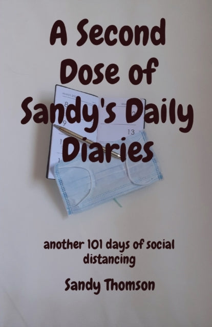 Second Dose of Sandy's Daily Diaries: another 101 days of social distancing
