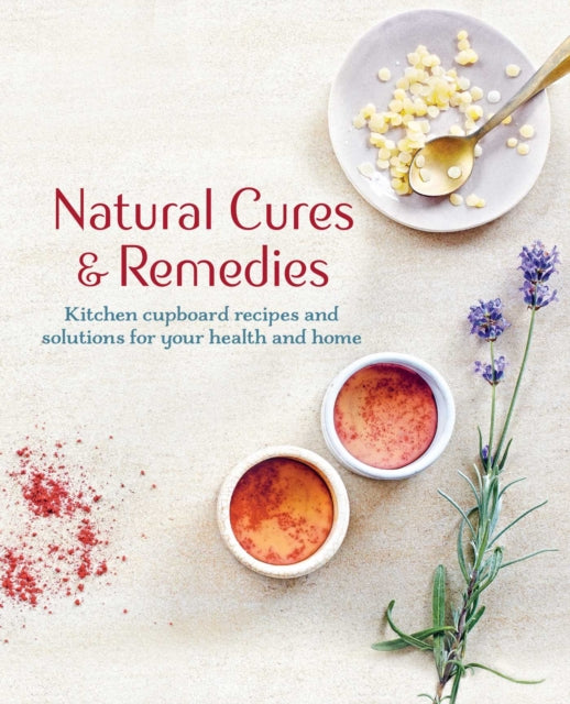 Natural Cures & Remedies: Kitchen Cupboard Recipes and Solutions for Your Health and Home