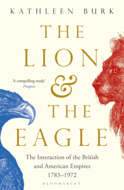 Lion and the Eagle: The Interaction of the British and American Empires 1783-1972
