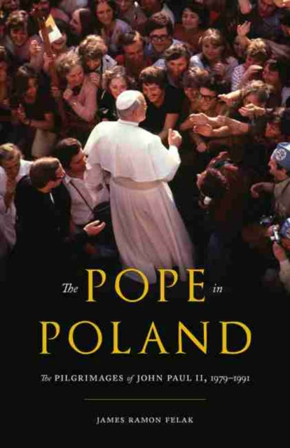 Pope in Poland: The Pilgrimages of John Paul II, 1979-1991