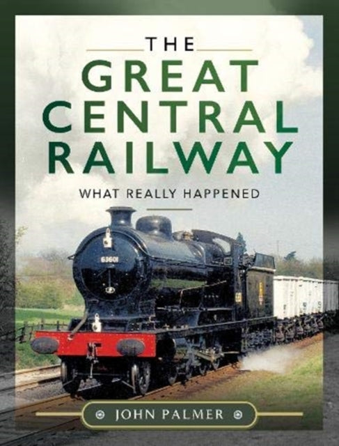 Great Central Railway: What Really Happened