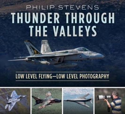 Thunder Through the Valleys: Low Level Flying-Low Level Photography