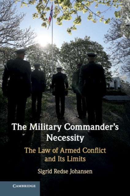 Military Commander's Necessity: The Law of Armed Conflict and its Limits
