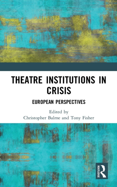 Theatre Institutions in Crisis: European Perspectives