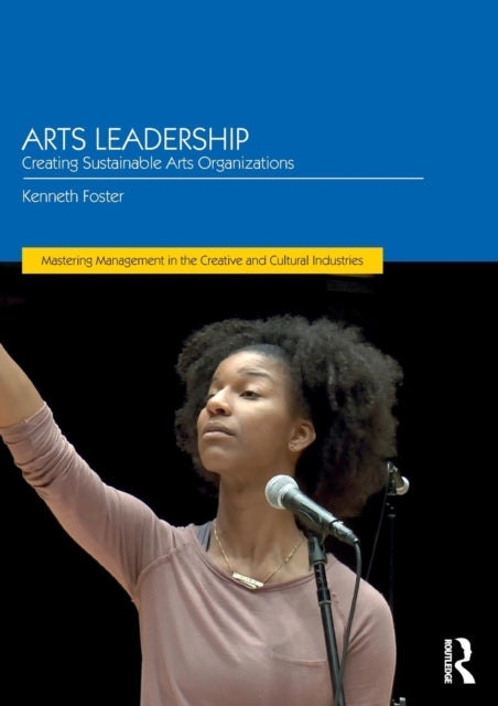 Arts Leadership: Creating Sustainable Arts Organizations