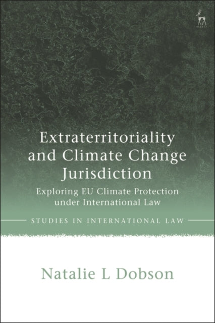 Extraterritoriality and Climate Change Jurisdiction: Exploring EU Climate Protection under International Law