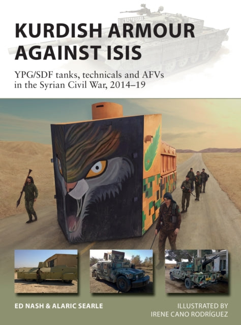 Kurdish Armour Against ISIS: YPG/SDF tanks, technicals and AFVs in the Syrian Civil War, 2014-19