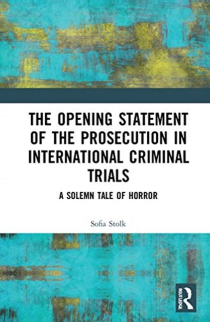 Opening Statement of the Prosecution in International Criminal Trials: A Solemn Tale of Horror