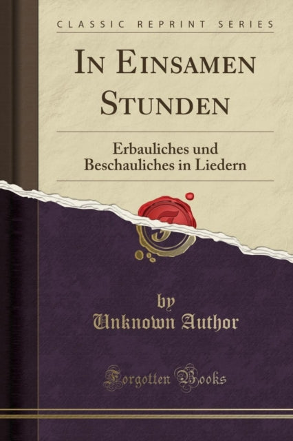 In Einsamen Stunden: Erbauliches Und Beschauliches in Liedern (Classic Reprint)