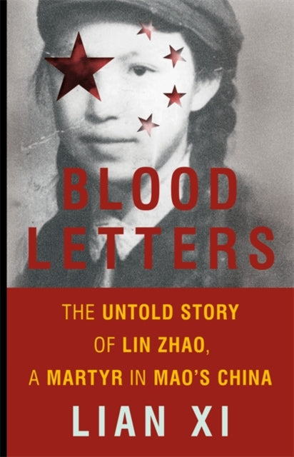 Blood Letters: The Untold Story of Lin Zhao, a Martyr in Mao's China