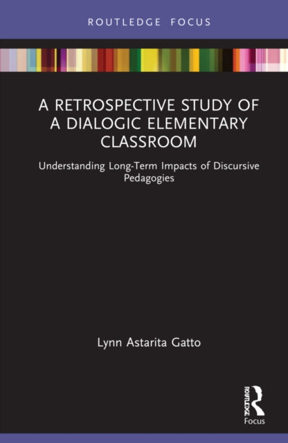 Retrospective Study of a Dialogic Elementary Classroom: Understanding Long-Term Impacts of Discursive Pedagogies