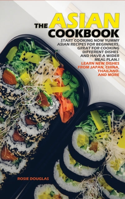 Asian Cookbook: Start cooking now yummy Asian recipes for beginners, great for cooking different dishes and have a wider meal plan. Learn new dishes from Japan, China, Thailand and more.