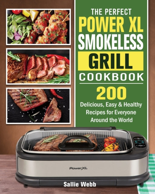 Perfect Power XL Smokeless Grill Cookbook: 200 Delicious, Easy & Healthy Recipes for Everyone Around the World
