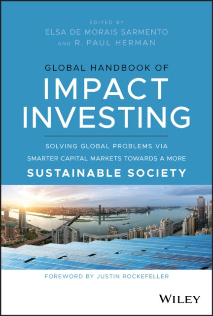 Global Handbook of Impact Investing: Solving Global Problems Via Smarter Capital Markets Towards A More Sustainable Society