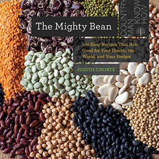 Mighty Bean: 100 Easy Recipes That Are Good for Your Health, the World, and Your Budget