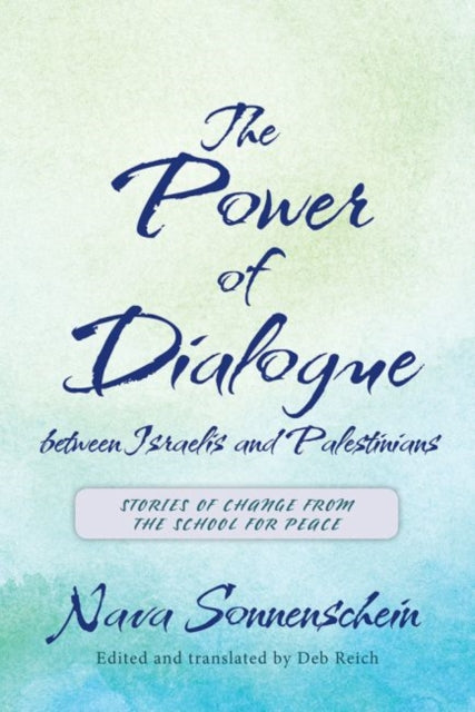 Power of Dialogue between Israelis and Palestinians: Stories of Change from the School for Peace