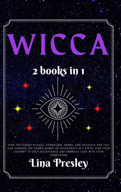 Wicca: Find the Hidden Rituals, Symbolism, Herbal and Crystals and You can Harness the Power World of Witchcraft in 7 steps. Find your Journey to Self-acceptance and Embrace Love with your Enneagram