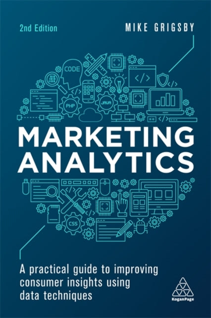 Marketing Analytics: A Practical Guide to Improving Consumer Insights Using Data Techniques