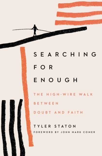 Searching for Enough: The High-Wire Walk Between Doubt and Faith