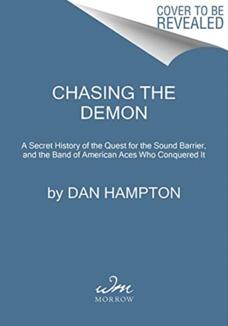 Chasing the Demon: A Secret History of the Quest for the Sound Barrier, and the Band of American Aces Who Conquered It