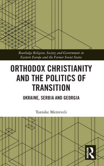 Orthodox Christianity and the Politics of Transition: Ukraine, Serbia and Georgia