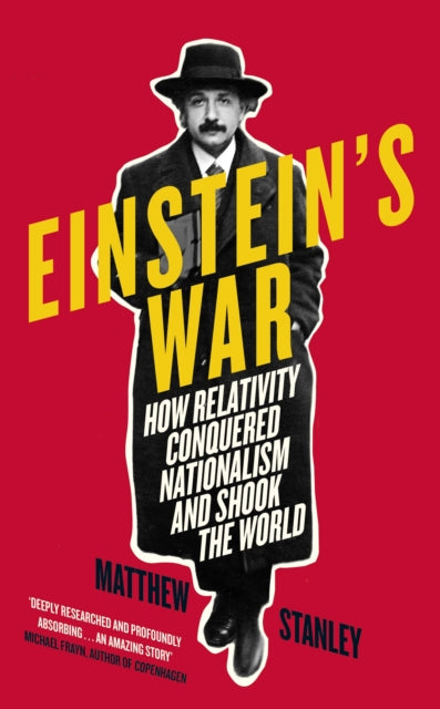 Einstein's War: How Relativity Conquered Nationalism and Shook the World