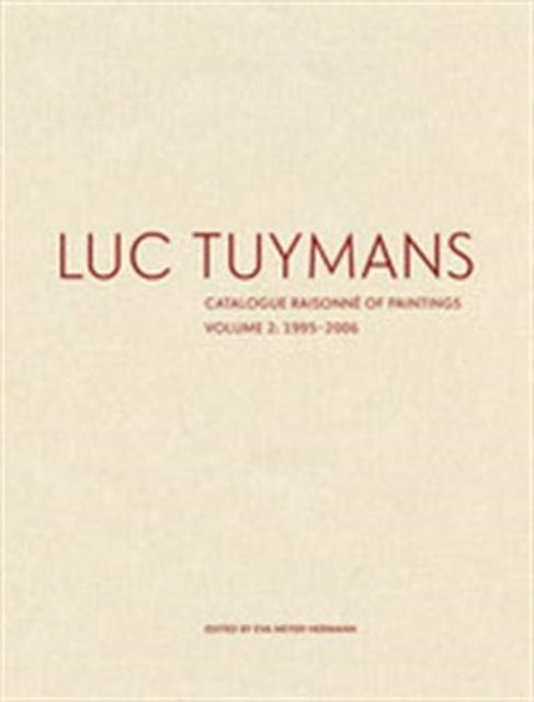 Luc Tuymans Catalogue Raisonne of Paintings: Volume 2, 1995-2006