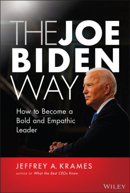 Joe Biden Way: How to Become a Bold and Empathic Leader