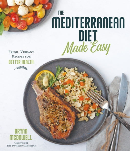 Mediterranean Diet Made Easy: Fresh, Vibrant Recipes for Better Health