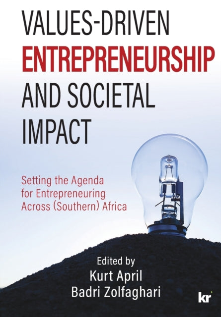 Values-Driven Entrepreneurship And Societal Impact: Setting the Agenda for Entrepreneuring Across (Southern) Africa