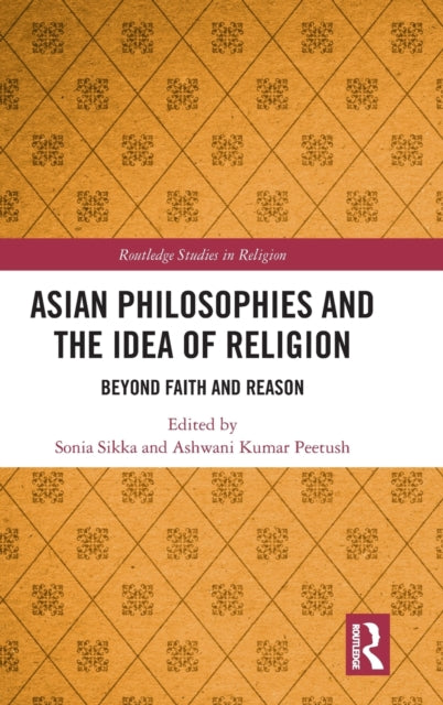 Asian Philosophies and the Idea of Religion: Beyond Faith and Reason