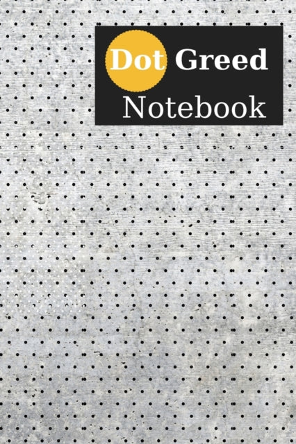 Dot Greed Notebook: White Cover With Black Dots, 100 Pages, 6 x 9' Size, Notebook And Journal