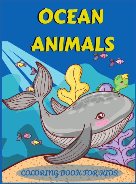 Ocean Animals Coloring Book for Kids: An adventurous coloring book designed to educate, entertain, and nature the ocean animal lover in your KID!