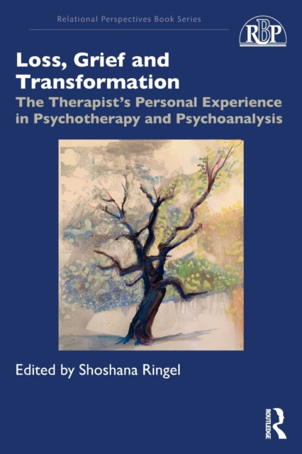 Loss, Grief and Transformation: The Therapist's Personal Experience in Psychotherapy and Psychoanalysis