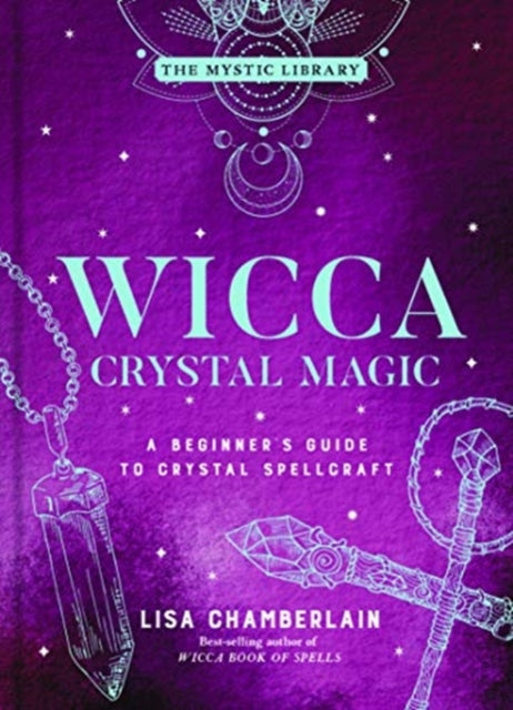 Wicca Crystal Magic, Volume 4: A Beginner's Guide to Crystal Spellcraft