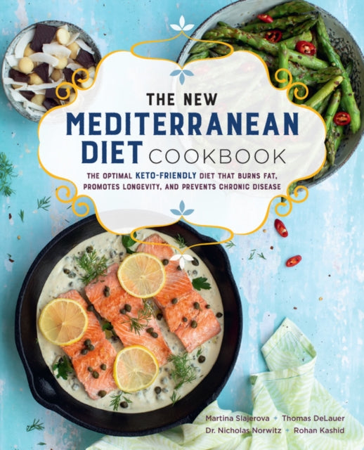 New Mediterranean Diet Cookbook: The Optimal Keto-Friendly Diet that Burns Fat, Promotes Longevity, and Prevents Chronic Disease
