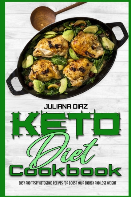 Keto Diet Cookbook: Easy And Tasty Ketogenic Recipes For Boost Your Energy and Lose Weight
