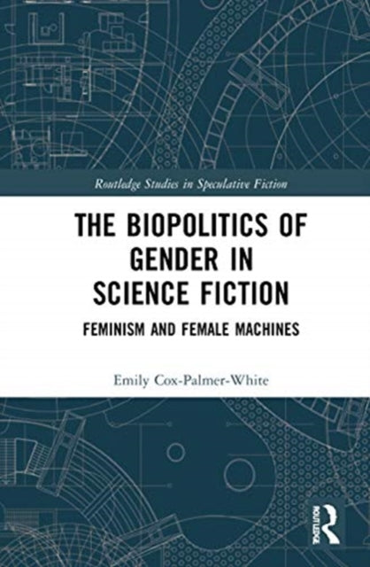 Biopolitics of Gender in Science Fiction: Feminism and Female Machines