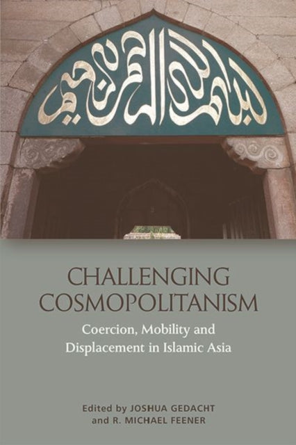 Challenging Cosmopolitanism: Coercion, Mobility and Displacement in Islamic Asia